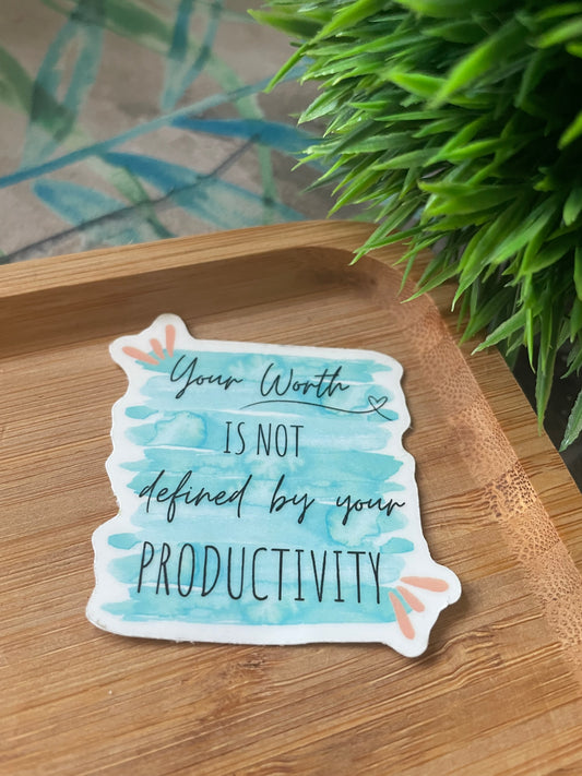 YOUR WORTH IS NOT DEFINED BY YOUR PRODUCTIVITY STICKER